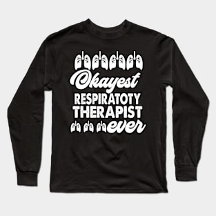 Okayest Respiratory Therapist Ever Long Sleeve T-Shirt